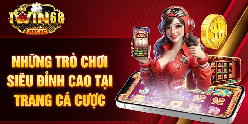 Những trò chơi siêu đỉnh cao tại trang cá cược